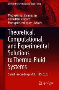 Theoretical, Computational, and Experimental Solutions to Thermo-Fluid Systems〈1st ed. 2021〉 : Select Proceedings of ICITFES 2020