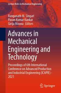 Advances in Mechanical Engineering and Technology〈1st ed. 2022〉 : Proceedings of 6th International Conference on Advanced Production and Industrial Engineering (ICAPIE) - 2021