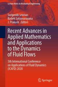 Recent Advances in Applied Mathematics and Applications to the Dynamics of Fluid Flows〈1st ed. 2023〉 : 5th International Conference on Applications of Fluid Dynamics (ICAFD) 2020