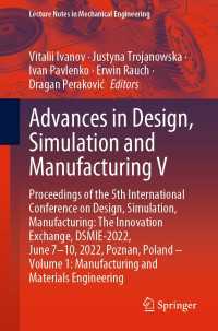 Advances in Design, Simulation and Manufacturing V〈1st ed. 2022〉 : Proceedings of the 5th International Conference on Design, Simulation, Manufacturing: The Innovation Exchange, DSMIE-2022, June 7–10, 2022, Poznan, Poland – Volume 1: Manufacturing and Materials Engineering