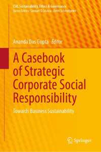 A Casebook of Strategic Corporate Social Responsibility : Towards Business Sustainability