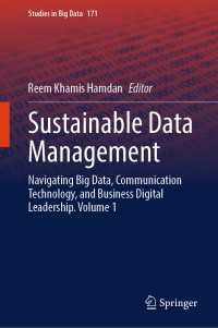 Sustainable Data Management : Navigating Big Data, Communication Technology, and Business Digital Leadership. Volume 1