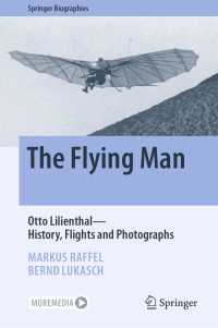 The Flying Man : Otto Lilienthal—History, Flights and Photographs