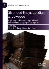 埋もれた百科事典の歴史1700-2000年<br>Stranded Encyclopedias, 1700–2000 : Exploring Unfinished, Unpublished, Unsuccessful Encyclopedic Projects