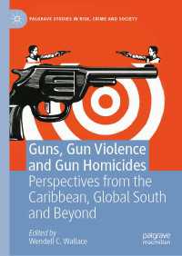 Guns, Gun Violence and Gun Homicides〈1st ed. 2022〉 : Perspectives from the Caribbean, Global South and Beyond