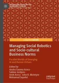 Managing Social Robotics and Socio-cultural Business Norms〈1st ed. 2022〉 : Parallel Worlds of Emerging AI and Human Virtues