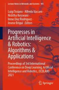 Progresses in Artificial Intelligence & Robotics: Algorithms & Applications〈1st ed. 2022〉 : Proceedings of 3rd International Conference on Deep Learning, Artificial Intelligence and Robotics, (ICDLAIR) 2021
