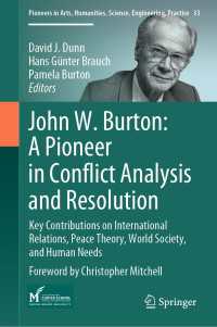 Ｊ．Ｗ．バートン：紛争分析・解決のパイオニア<br>John W. Burton: A Pioneer in Conflict Analysis and Resolution : Key Contributions on International Relations, Peace Theory, World Society, and Human Needs