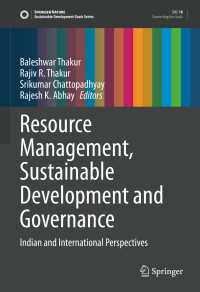 Resource Management, Sustainable Development and Governance : Indian and International Perspectives