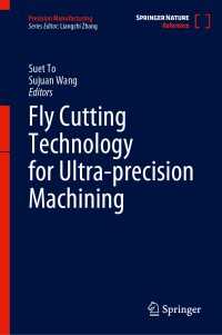 Fly Cutting Technology for Ultra-precision Machining〈1st ed. 2023〉
