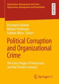 Political Corruption and Organizational Crime〈1st ed. 2021〉 : The Grey Fringes of Democracy  and the Private Economy