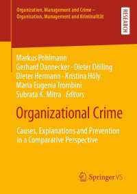 Organizational Crime〈1st ed. 2023〉 : Causes, Explanations and Prevention in a Comparative Perspective