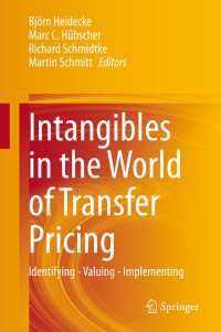 移転価格の評価における無形資産<br>Intangibles in the World of Transfer Pricing〈1st ed. 2021〉 : Identifying - Valuing - Implementing