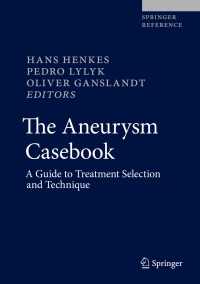動脈瘤ケースブック（全２巻）<br>The Aneurysm Casebook〈1st ed. 2020〉 : A Guide to Treatment Selection and Technique
