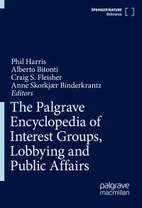 行政と利益団体・ロビー活動百科事典（全２巻）<br>The Palgrave Encyclopedia of Interest Groups, Lobbying and Public Affairs〈1st ed. 2022〉