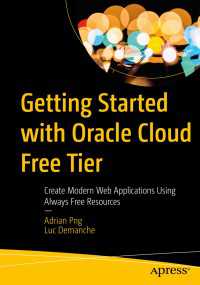 Getting Started with Oracle Cloud Free Tier〈1st ed.〉 : Create Modern Web Applications Using Always Free Resources