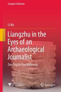 Liangzhu in the Eyes of an Archaeological Journalist : One Dig for Five Millennia