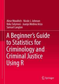 はじめての犯罪学・刑事司法のためのＲ統計ガイド<br>A Beginner’s Guide to Statistics for Criminology and Criminal Justice Using R
