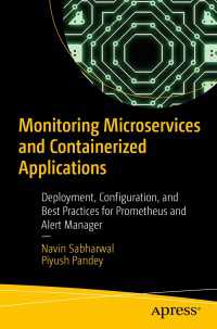 Monitoring Microservices and Containerized Applications〈1st ed.〉 : Deployment, Configuration, and Best Practices for Prometheus and Alert Manager
