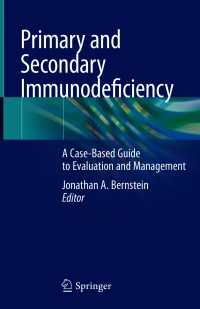 Primary and Secondary Immunodeficiency : A Case-Based Guide to Evaluation and Management