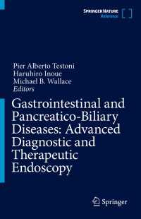 消化器・膵胆管疾患：発展的診断・治療のための内視鏡<br>Gastrointestinal and Pancreatico-Biliary Diseases: Advanced Diagnostic and Therapeutic Endoscopy〈1st ed. 2022〉