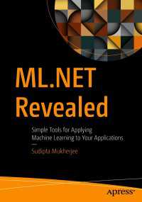 ML.NET Revealed〈1st ed.〉 : Simple Tools for Applying Machine Learning to Your Applications