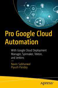 Pro Google Cloud Automation〈1st ed.〉 : With Google Cloud Deployment Manager, Spinnaker, Tekton, and Jenkins