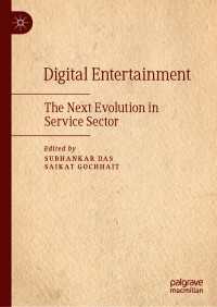 デジタル・エンターテイメントの次の進化<br>Digital Entertainment〈1st ed. 2021〉 : The Next Evolution in Service Sector