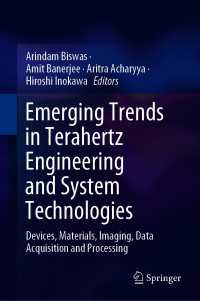 Emerging Trends in Terahertz Engineering and System Technologies : Devices, Materials, Imaging, Data Acquisition and Processing