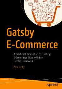 Gatsby E-Commerce〈1st ed.〉 : A Practical Introduction to Creating E-Commerce Sites with the Gatsby Framework