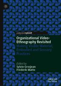Organizational Video-Ethnography Revisited〈1st ed. 2021〉 : Making Visible Material, Embodied and Sensory Practices