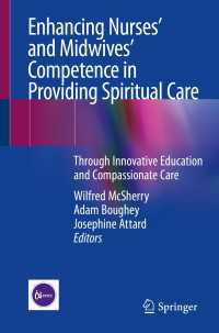Enhancing Nurses’ and Midwives’ Competence in Providing Spiritual Care〈1st ed. 2021〉 : Through Innovative Education and Compassionate Care