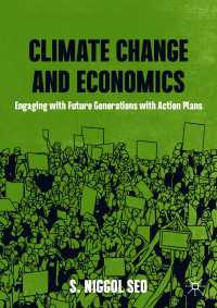 未来世代のための気候変動の経済学入門<br>Climate Change and Economics〈1st ed. 2021〉 : Engaging with Future Generations with Action Plans