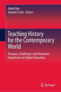 Teaching History for the Contemporary World : Tensions, Challenges and Classroom Experiences in Higher Education
