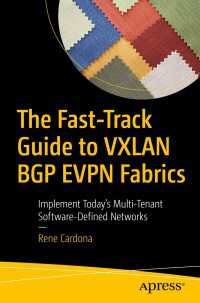 The Fast-Track Guide to VXLAN BGP EVPN Fabrics〈1st ed.〉 : Implement Today’s Multi-Tenant Software-Defined Networks