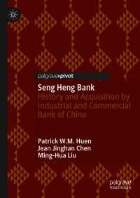 Seng Heng Bank〈1st ed. 2021〉 : History and Acquisition by Industrial and Commercial Bank of China