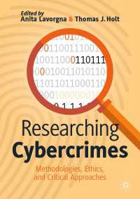 サイバー犯罪調査のための方法・倫理・批判的アプローチ<br>Researching Cybercrimes〈1st ed. 2021〉 : Methodologies, Ethics, and Critical Approaches