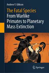 The Fatal Species : From Warlike Primates to Planetary Mass Extinction