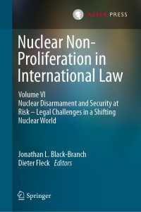 Nuclear Non-Proliferation in International Law - Volume VI : Nuclear Disarmament and Security at Risk – Legal Challenges in a Shifting Nuclear World