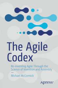The Agile Codex〈1st ed.〉 : Re-inventing Agile Through the Science of Invention and Assembly