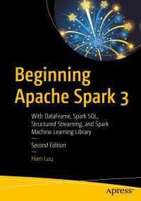Beginning Apache Spark 3〈Second Edition〉 : With DataFrame, Spark SQL, Structured Streaming, and Spark Machine Learning Library（2）