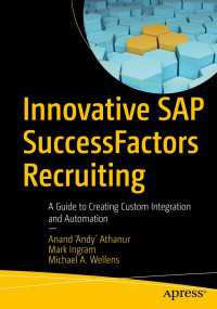 Innovative SAP SuccessFactors Recruiting〈1st ed.〉 : A Guide to Creating Custom Integration and Automation