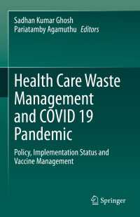 COVID-19パンデミック下の医療廃棄物：ワクチン管理の政策と実施状況<br>Health Care Waste Management and COVID 19 Pandemic : Policy, Implementation Status and Vaccine Management