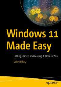 Windows 11 Made Easy〈1st ed.〉 : Getting Started and Making It Work for You