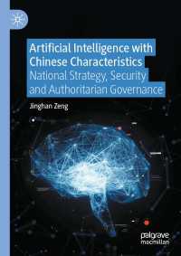 Artificial Intelligence with Chinese Characteristics〈1st ed. 2022〉 : National Strategy, Security and Authoritarian Governance