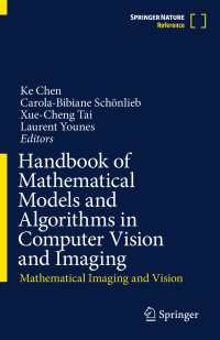コンピュータビジョン・画像法の数理モデルとアルゴリズム・ハンドブック<br>Handbook of Mathematical Models and Algorithms in Computer Vision and Imaging〈1st ed. 2023〉 : Mathematical Imaging and Vision