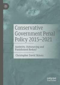 Conservative Government Penal Policy 2015-2021 : Austerity, Outsourcing and Punishment Redux?