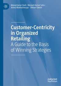 Customer-Centricity in Organized Retailing〈1st ed. 2023〉 : A Guide to the Basis of Winning Strategies