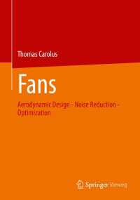 Fans〈1st ed. 2022〉 : Aerodynamic Design - Noise Reduction - Optimization