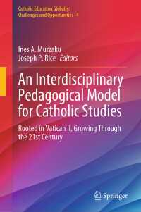 An Interdisciplinary Pedagogical Model for Catholic Studies : Rooted in Vatican II, Growing Through the 21st Century